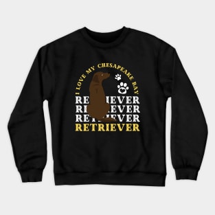 Chesapeake Bay retriever Cute Life is better with my dogs I love all the dogs Crewneck Sweatshirt